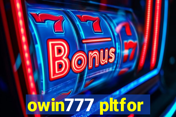 owin777 pltfor